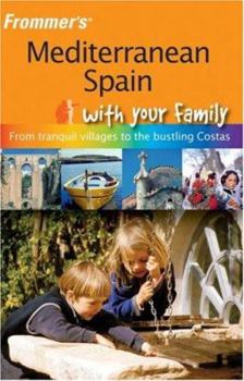 Paperback Frommer's Mediterranean Spain with Your Family: From Tranquil Villages to the Bustling Costas Book