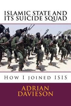 Paperback Islamic State and Its Suicide Squad: How I Joined ISIS Book