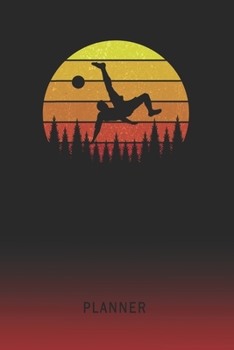 Planner: Soccer Overhead Kick 2 Year Weekly Planner | 2020 - 2022  | Retro Vintage Sunset Cover | January 20 - December 21 | Planning Organizer ... | Plan Days, Set Goals & Get Stuff Done