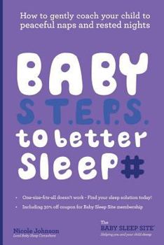 Paperback Baby S.T.E.P.S. To Better Sleep: How to gently coach your child to peaceful naps and rested nights Book