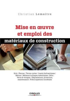 Mise en oeuvre et emploi des matériaux de construction: Sols. Pierres. Terres cuites. Liants hydrauliques. Bétons. Métaux et alliages métalliques. ... Préoccupations sociétales.