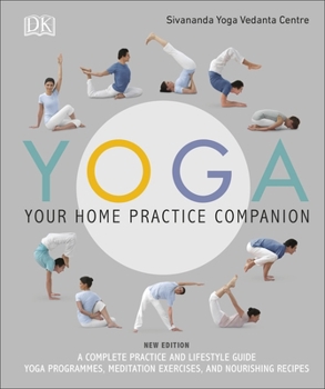 Hardcover Yoga Your Home Practice Companion: A Complete Practice and Lifestyle Guide: Yoga Programmes, Meditation Exercises, and Nourishing Recipes Book