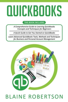 Paperback Quickbooks: 3 in 1- A Comprehensive Guide + Advanced QuickBooks Tools, Methods and Techniques for Business and Personal Account Ma Book