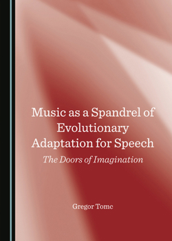 Hardcover Music as a Spandrel of Evolutionary Adaptation for Speech: The Doors of Imagination Book