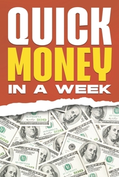 Paperback Quick Money in a Week: 30 Ways to Make Money Quickly in Just One Week Book