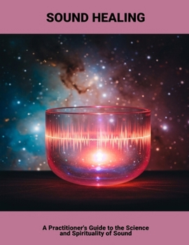 Paperback Sound Healing: A Practitioner'S Guide To The Science And Spirituality Of Sound Book