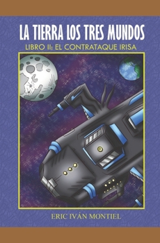 Paperback La Tierra los 3 mundos: El Contrataque IRISA [Spanish] Book