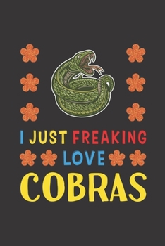 Paperback I Just Freaking Love Cobras: Cobras Lovers Funny Gifts Journal Lined Notebook 6x9 120 Pages Book