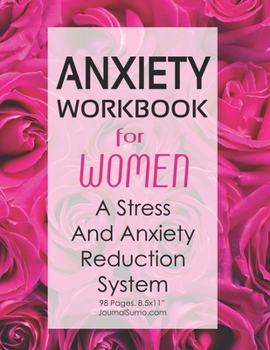 Anxiety Workbook For Women - A Stress And Anxiety Reduction System: 90-day tracker. 98 pages. 8.5x11 inches