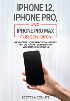 Paperback iPhone 12, iPhone Pro, und iPhone Pro Max Für Senioren: Das Lächerlich Einfache Handbuch Für Die Nächste Generation Von iPhone Und iOS 14 [German] Book
