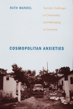 Paperback Cosmopolitan Anxieties: Turkish Challenges to Citizenship and Belonging in Germany Book