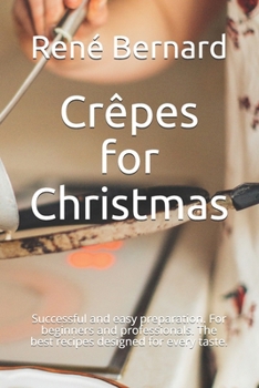 Paperback Crêpes for Christmas: Successful and easy preparation. For beginners and professionals. The best recipes designed for every taste. Book