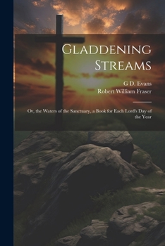 Paperback Gladdening Streams: Or, the Waters of the Sanctuary, a Book for Each Lord's Day of the Year Book