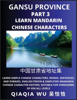Paperback China's Gansu Province (Part 3): Learn Simple Chinese Characters, Words, Sentences, and Phrases, English Pinyin & Simplified Mandarin Chinese Characte Book