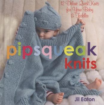 Hardcover Pipsqueak Knits: 12 Deluxe Quickknits for Your Baby & Toddler Book