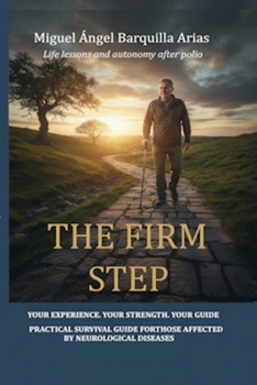 The Firm Step: Practical Survival guide forthose affected by neurological diseases