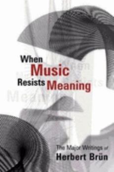 Paperback When Music Resists Meaning: The Major Writings of Herbert Brün Book