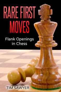 Paperback Rare First Moves: Flank Openings in Chess Book