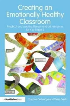 Hardcover Creating an Emotionally Healthy Classroom: Practical and Creative Literacy and Art Resources for Key Stage 2 Book