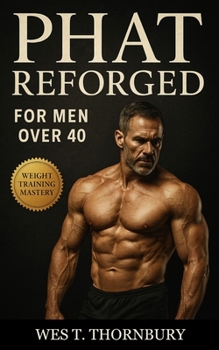 Paperback PHAT Reforged for Men Over 40: A science-based hybrid training method to build power, size, and resilience safely after 40 Book