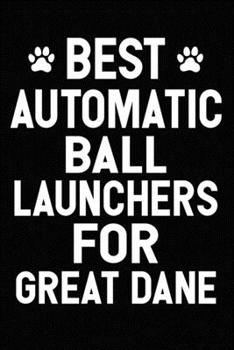 Best Automatic Ball Launchers For Great Dane: Blank Lined Journal for Dog Lovers, Dog Mom, Dog Dad and Pet Owners