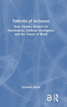 Hardcover Patterns of Inclusion: How Gender Matters for Automation, Artificial Intelligence and the Future of Work Book