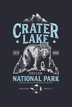 Crater Lake ESTD 1902 Oregon National Park Preserve Protect: Crater Lake National Park Lined Notebook, Journal, Organizer, Diary, Composition Notebook, Gifts for National Park Travelers