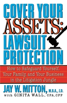 Paperback Cover Your Assets: Lawsuit Protection: How to Safeguard Yourself, Your Family, and Your Business in the Litigation Jungle Book