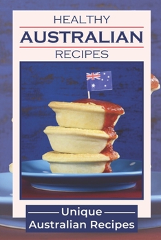 Paperback Healthy AustralianRecipes: Unique Australian Recipes: South African Cuisine Guide Book