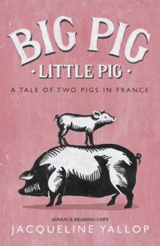 Hardcover Big Pig, Little Pig: A Tale of Two Pigs in France Book