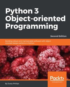 Paperback Python 3 Object-Oriented Programming - Second Edition: Building robust and maintainable software with object oriented design patterns in Python Book