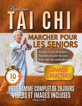 PRATIQUE MARCHE TAI CHI POUR LES SENIORS: Une méthode de marche conçue pour améliorer l'équilibre, favoriser des pas plus sûrs et préserver la ... tout au long de leur vie. (French Edition)