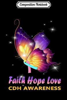 Composition Notebook: CDH Awareness Butterfly Faith Hope and Love Birthday Gift  Journal/Notebook Blank Lined Ruled 6x9 100 Pages