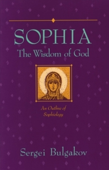 Paperback Sophia: The Wisdom of God: An Outline of Sophiology Book