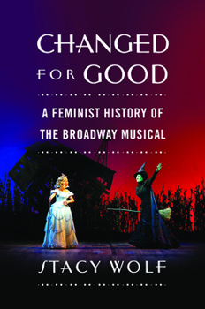 Paperback Changed for Good: A Feminist History of the Broadway Musical Book