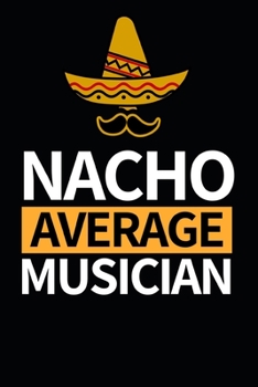 Paperback Nacho Average Musician: Notebook Journal For Musicians Book