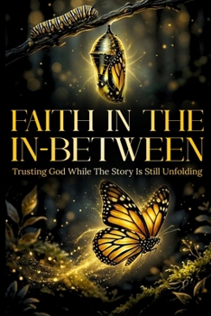 Paperback Faith in the In-Between: Trusting God while the story is still unfolding Book