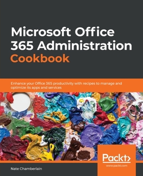 Paperback Microsoft Office 365 Administration Cookbook: Enhance your Office 365 productivity with recipes to manage and optimize its apps and services Book