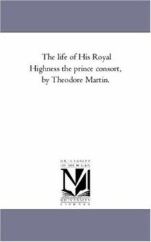 Paperback The Life of His Royal Highness the Prince Consort, by theodore Martin. Vol. 2 Book