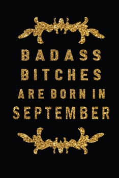 Paperback Badass Bitches Are Born In September: The Perfect Journal Notebook For Badass Bitches who born in September. Cute Cream Paper 6*9 Inch With 100 Pages Book