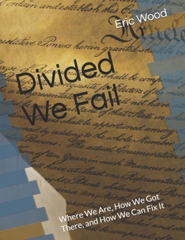 Paperback Divided We Fail: Where We Are, How We Got There, and How We Can Fix It Book