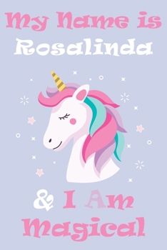 Paperback My Name is Rosalinda and I am magical Unicorn Notebook / Journal 6x9 Ruled Lined 120 Pages School Degree Student Graduation university: Rosalinda's Pe Book