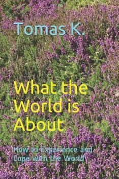 Paperback What the World is About: How to Experience and Cope with the World Book