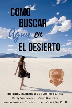Como Buscar Agua en el Desierto: Historias Inspiradoras de Cuatro Mujeres (Spanish Edition)
