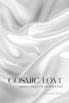 Paperback Cosmic Love: poems + prayers to my future lover Book