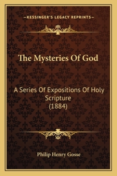 The Mysteries Of God: A Series Of Expositions Of Holy Scripture