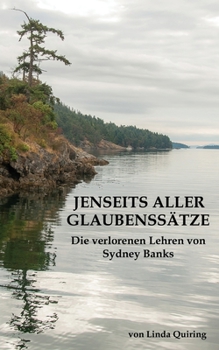 Paperback Jenseits aller Glaubenssätze: Die verlorenen Lehren von Sydney Banks [German] Book