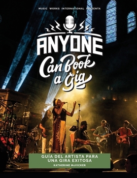 Anyone Can Book a Gig: Guía del artista para una gira exitosa (Spanish Edition)