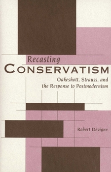 Paperback Recasting Conservatism: Oakeshott, Strauss, and the Response to Postmodernism Book