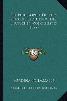 Paperback Die Philosophie Fichte's Und Die Bedeutung Des Deutschen Volksgeistes (1877) [German] Book